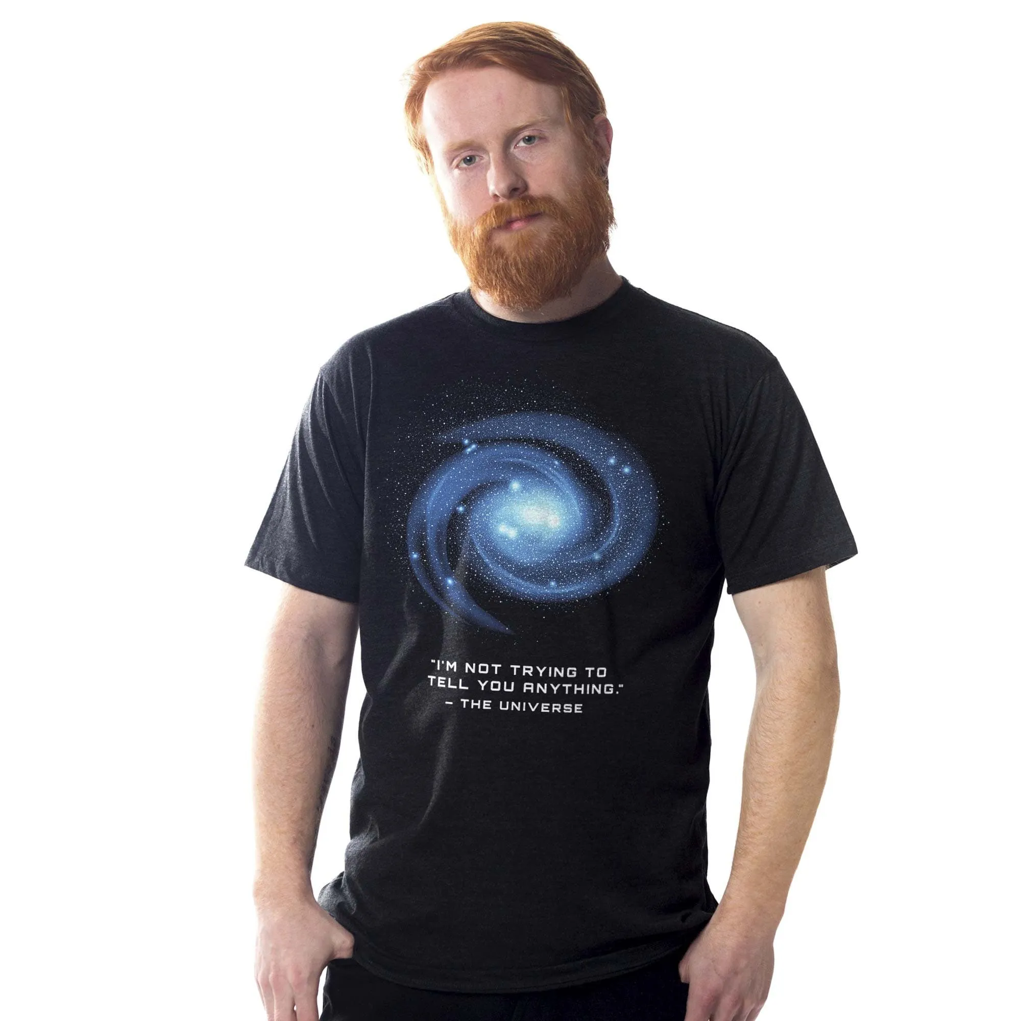 The Universe Isn't Trying To Tell You Anything T-Shirt