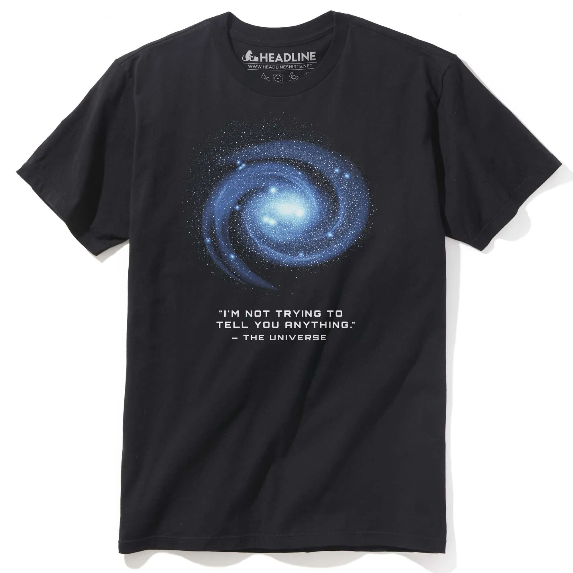 The Universe Isn't Trying To Tell You Anything T-Shirt